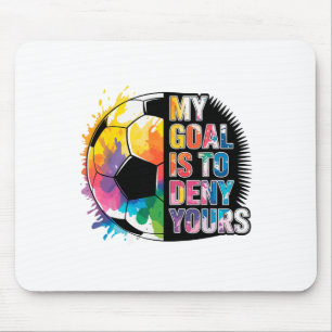 My Goal Is To Deny Yours Soccer Goalie Goalkeeper Mouse Pad