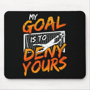 My Goal Is To Deny Yours Soccer Goalie Goalkeeper Mouse Pad