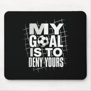 My Goal Is To Deny Yours Soccer Goalie Goalkeeper Mouse Pad
