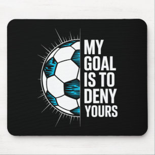 My Goal Is To Deny Yours Soccer Goalie Goalkeeper Mouse Pad