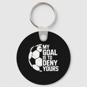 My Goal Is To Deny Yours Soccer Goalie  Key Ring