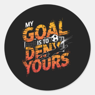 My Goal Is To Deny Yours Soccer Goalie Shirt Goali Classic Round Sticker