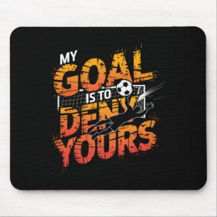My Goal Is To Deny Yours Soccer Goalie Shirt Goali Mouse Pad
