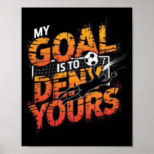 My Goal Is To Deny Yours Soccer Goalie Shirt Goali Poster