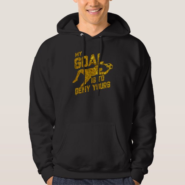 My Goal Is To Deny Yours Soccer Goalkeeper Gold Hoodie (Front)