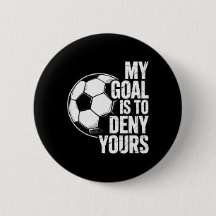 My Goal Is To Deny Yours Soccer Goalkeeper Players 6 Cm Round Badge