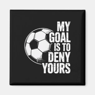 My Goal Is To Deny Yours Soccer Goalkeeper Players Magnet