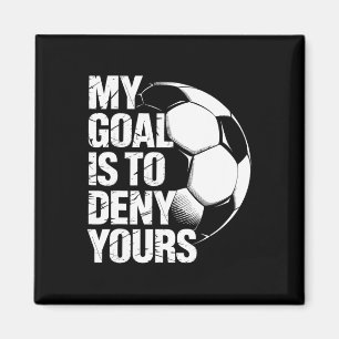 My Goal Is To Deny Yours Soccer Magnet
