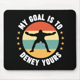 My Goal Is To Deny Yours Soccer Mouse Pad