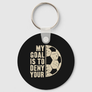 My Goal Is To Deny Yours Soccer Player _1 Key Ring