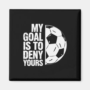 My Goal Is To Deny Yours Soccer Player _1 Magnet