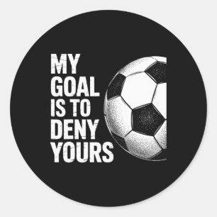My Goal Is To Deny Yours Soccer Player Fan Apparel Classic Round Sticker