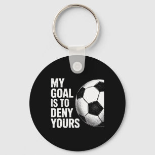 My Goal Is To Deny Yours Soccer Player Fan Apparel Key Ring