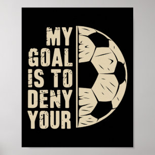 My Goal Is To Deny Yours Soccer Player  Poster