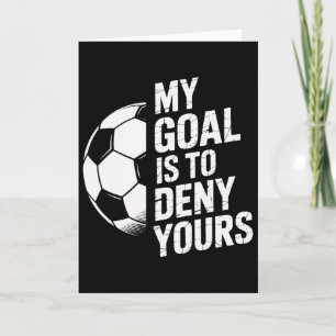 My Goal Is To Deny Yours Soccer Players Shot Stopp Card