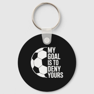My Goal Is To Deny Yours Soccer Players Soccer Goa Key Ring