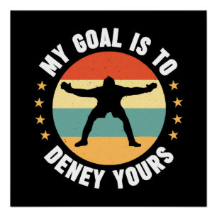 My Goal Is To Deny Yours Soccer Poster
