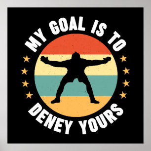 My Goal Is To Deny Yours Soccer Poster