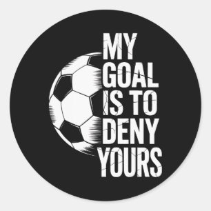 My Goal Is To Deny Yours Soccer Shot Blocker  Classic Round Sticker