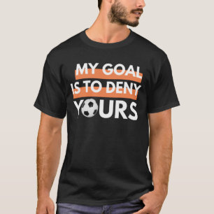 My Goal Is To Deny Yours T-Shirt