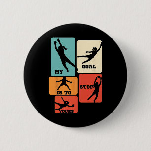 My Goal Is To Stop Yours Soccer Goalie Saving Goal 6 Cm Round Badge