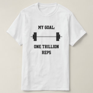 "My Goal: One Trillion Reps" + Barbell T-Shirt