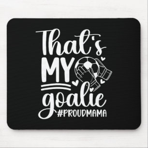 My Goalie Soccer Goalkeeper Mum Of A Soccer Goalie Mouse Pad