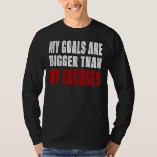 My Goals Are Bigger Than My Excuses Motivation Qut T-Shirt