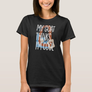 My Goat Thinks Im Cool Farmer Farm Animals Rancher T-Shirt