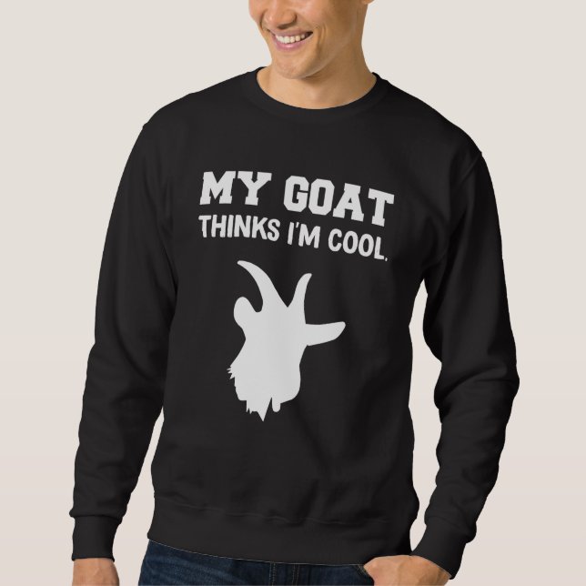 My goat Thinks I'm Cool Sweatshirt (Front)