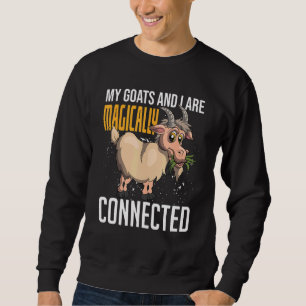My Goats And I Are Magically Connected Farmer Goa Sweatshirt