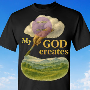 My GOD creates - Christian T-Shirt