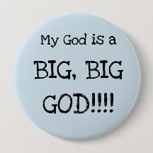 My God is a BIG, BIG GOD!!! BIG Button