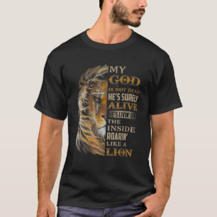 My God Is Not Dead He s Surely Alive He s Livin T-Shirt