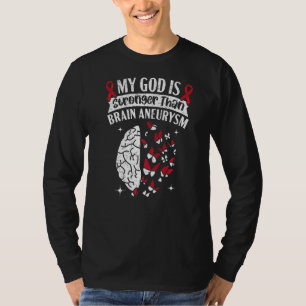 My God Is Stronger Than Brain Aneurysm Aneurysm Aw T-Shirt