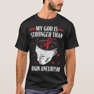 My God Is Stronger Than Brain Aneurysm Aneurysm Aw T-Shirt