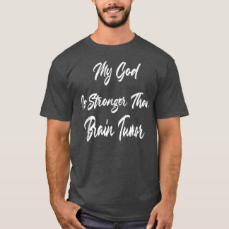 My God Is Stronger Than Brain Tumour Humour Sarcas T-Shirt