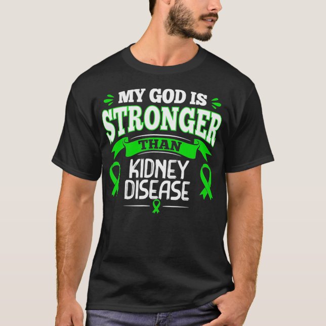 My God Is Stronger Than Kidney Disease Green Ribbo T-Shirt (Front)
