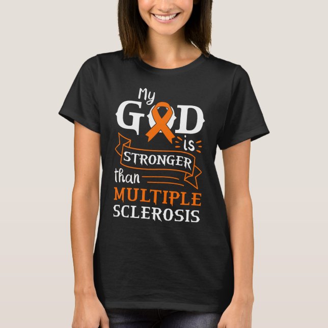 My God Is Stronger Than  Multiple Sclerosis MS T-Shirt (Front)