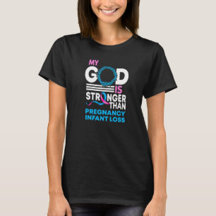 My God Is Stronger Than Pregnancy Infant Loss Awar T-Shirt