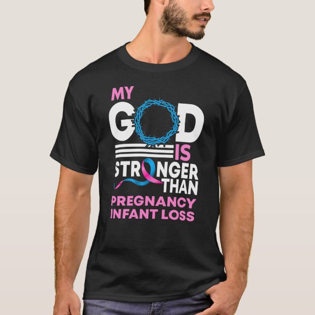 My God Is Stronger Than Pregnancy Infant Loss T-Shirt (Front)