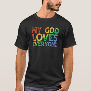 My God Loves Everyone (rainbow, rough) T-Shirt