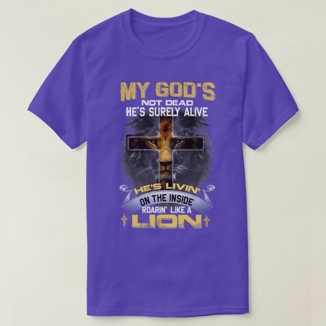 My Gods Not Dead Hes Surely Alive Roarin Like A Li T-Shirt (Design Front)