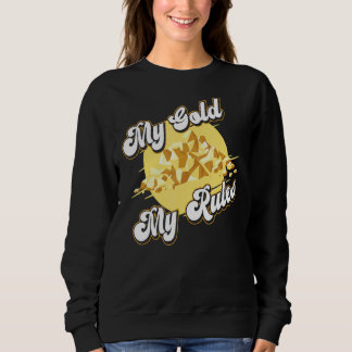 My Gold My Rules   Prospecting Prospector Mine Gol Sweatshirt