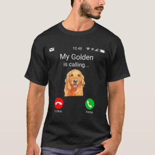 My Golden Is Calling Fun Golden Retriever Dog    T-Shirt