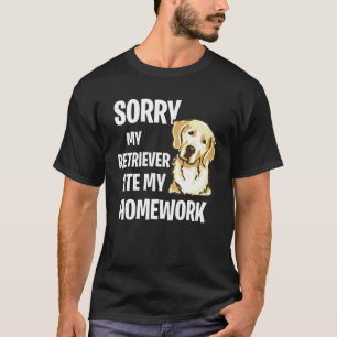 My Golden Retriever Ate My Homework T-Shirt