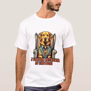 My Golden Retriever Is The Boss for golden retriev T-Shirt