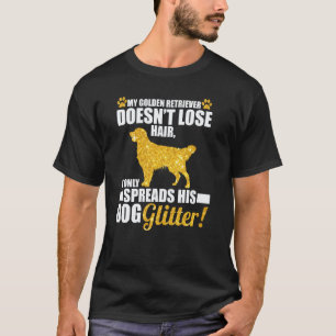 My Golden Retriever Spreads His Dog Glitter! Cute T-Shirt