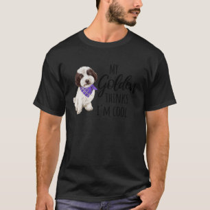My Golden Thinks I m Cool   Dog   1 T-Shirt