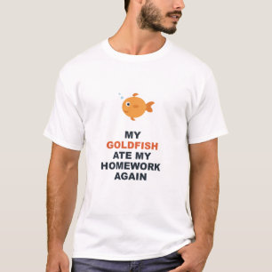 My Goldfish Ate My Homework Again T-Shirt